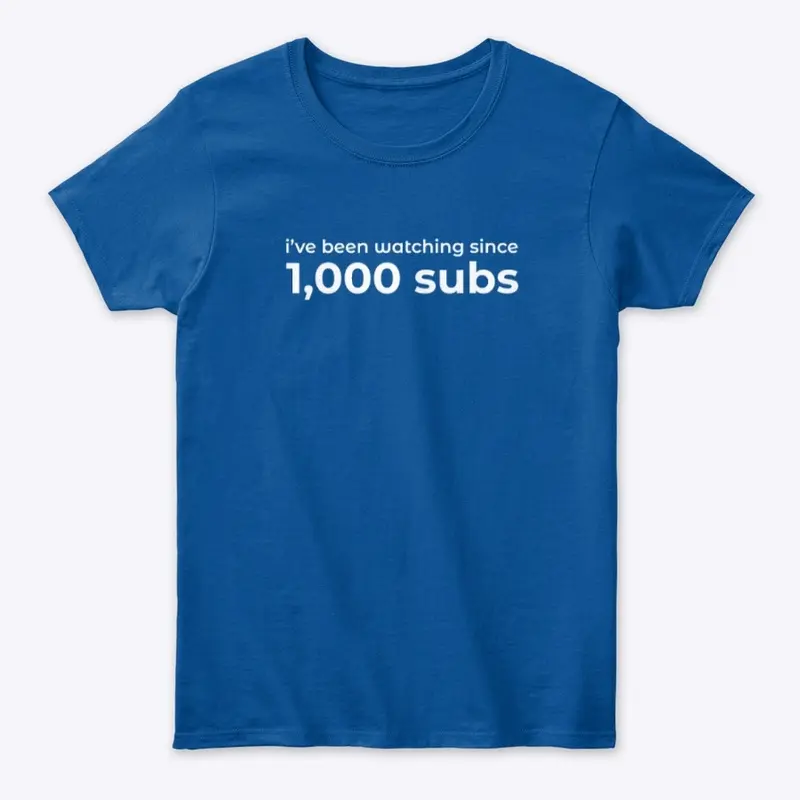 I've Been Watching Since 1K Subs