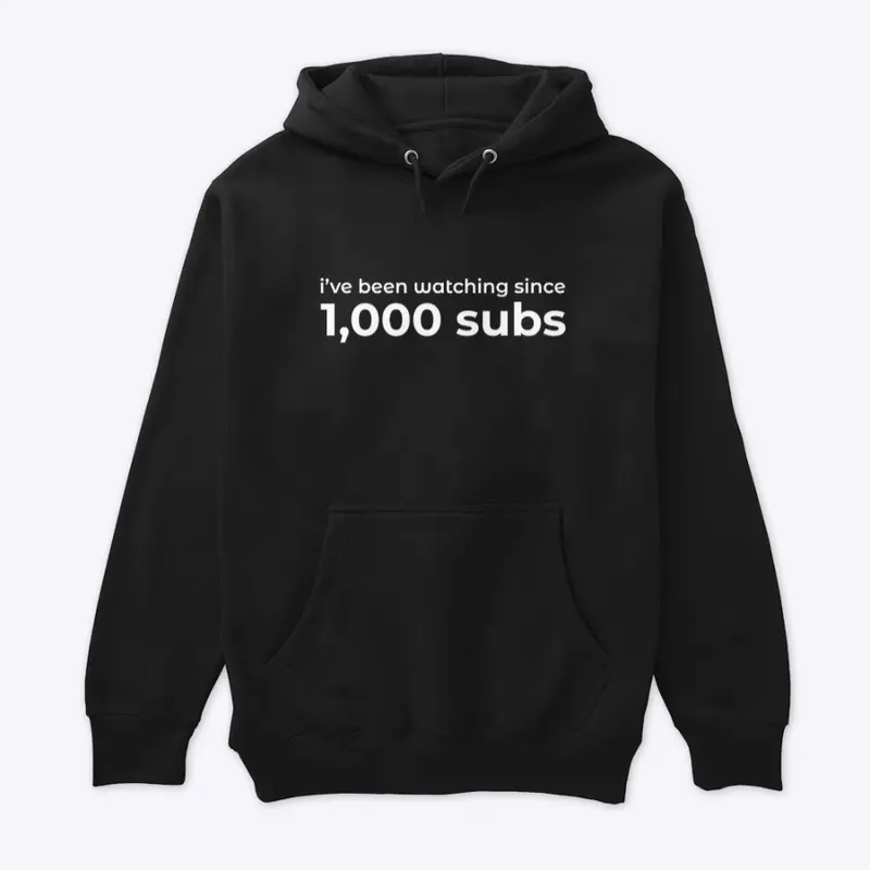 I've Been Watching Since 1K Subs