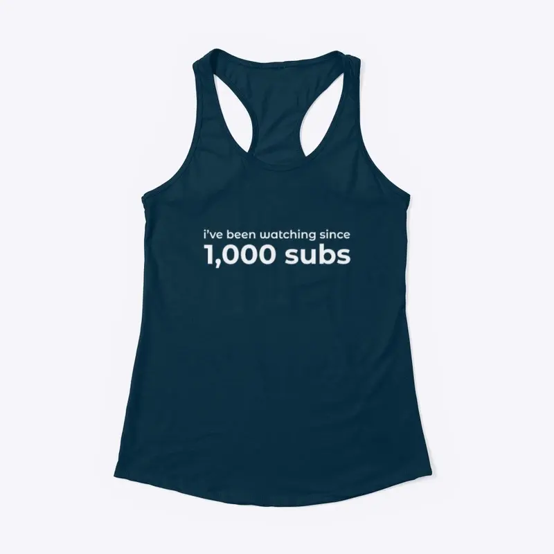 I've Been Watching Since 1K Subs